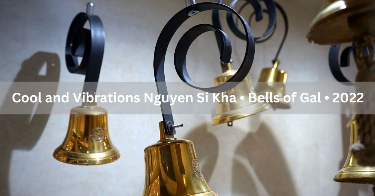 Cool and Vibrations Nguyen Si Kha • Bells of Gal • 2022